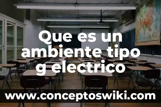 Qué es circuito eléctrico 3 Que es un ambiente tipo g electrico
