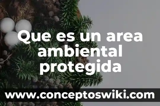 Que es un area tribal 8 Que es un area ambiental protegida