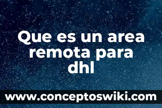 Que es e area de una figura 5 Que es un area remota para dhl