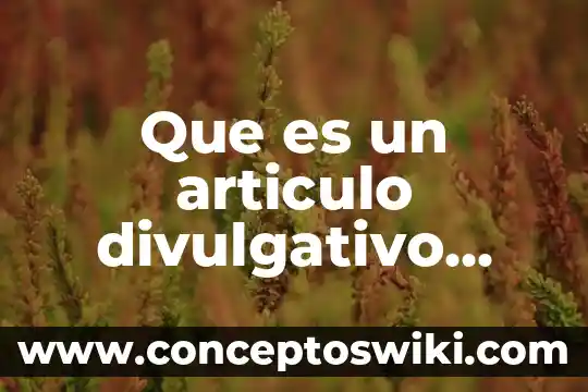 Que es una planta articulo cientifico 4 Que es un articulo divulgativo cientifico