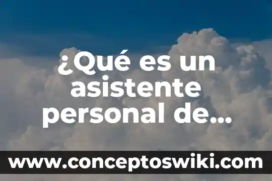 Qué es dato de asistente de búsqueda 5 ¿Qué es un asistente personal de escuelas?