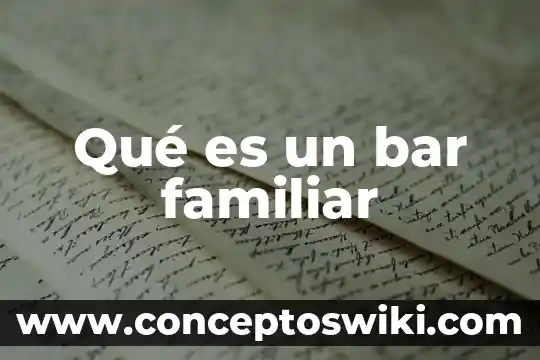 Que es junta familiar 3 Qué es un bar familiar