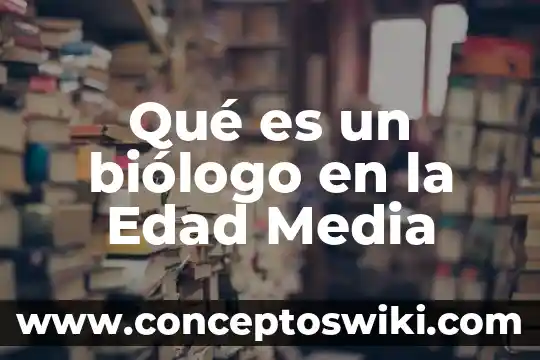 Qué es un quimico biologo parasitologo o farmaceutico 7 Qué es un biólogo en la Edad Media