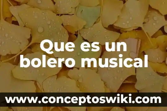 Que es un genero musical y ejemplos 5 Que es un bolero musical