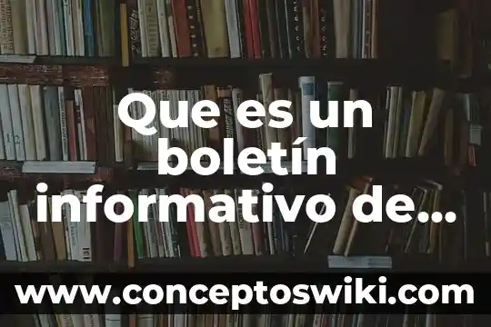 Que es un boletín informativo y que debe de contener 3 Que es un boletín informativo de salud