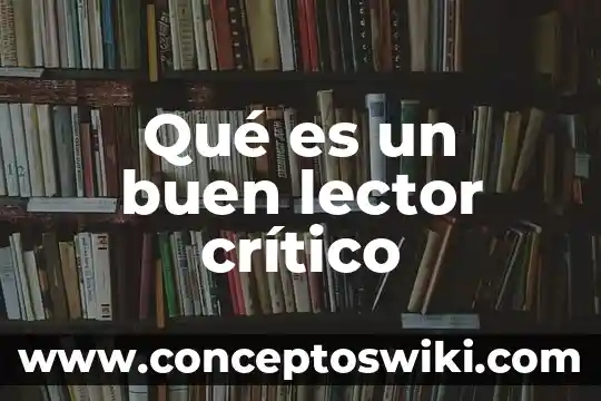 Que es analisis critico ejemplo 4 Qué es un buen lector crítico