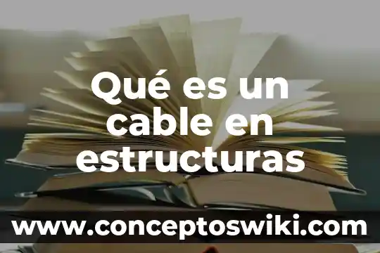 Estructuras horizontales construcción que es 6 Qué es un cable en estructuras