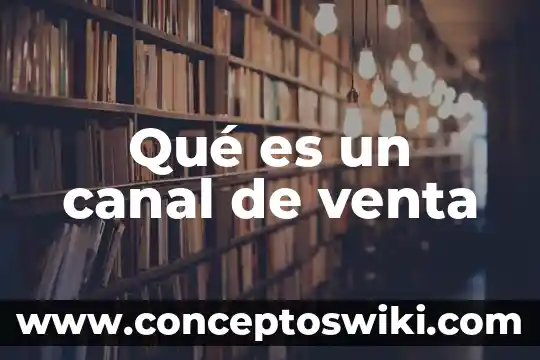 Que es la representación de venta 5 Qué es un canal de venta