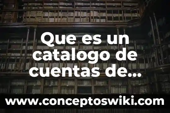 Que es y para que sirve la nomina 4 Que es un catalogo de cuentas de nomina