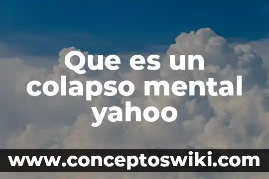 Qué es mental tecnología 6 Que es un colapso mental yahoo