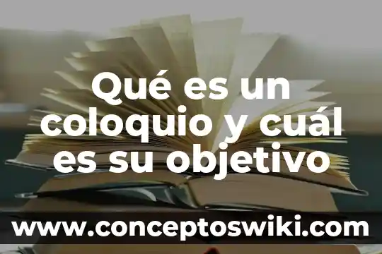 Que es el proyecto educati y cual es su fin 7 Qué es un coloquio y cuál es su objetivo