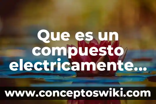 Azúcar que es elemento compuesto o mezcla 3 Que es un compuesto electricamente neutro