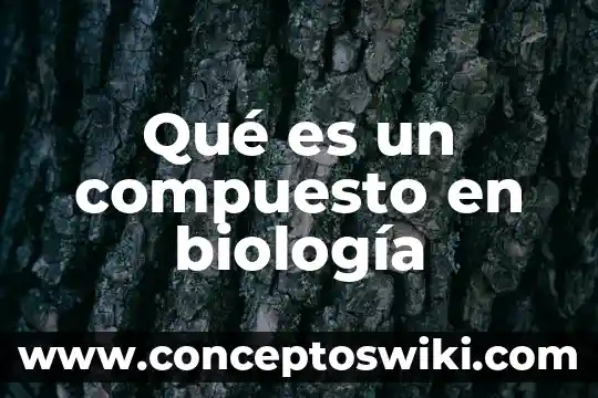 Qué es cáncer biología 6 Qué es un compuesto en biología