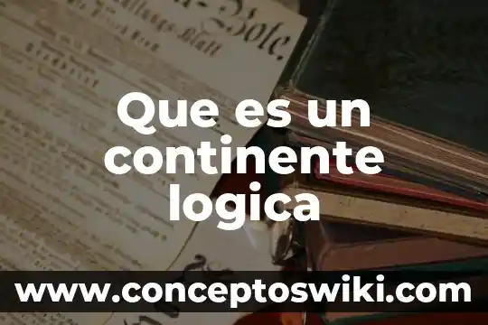 En lógica que es marcador 6 Que es un continente logica