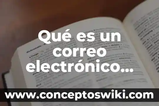 Que es nombre de usuario de un correo electronico 8 Qué es un correo electrónico ejemplos y cómo funciona
