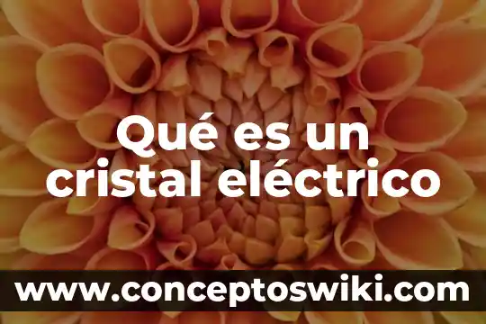 Qué es circuito eléctrico 5 Qué es un cristal eléctrico