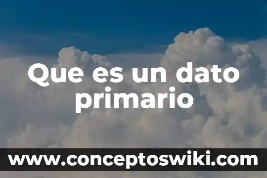 En estadística que es dato 4 Que es un dato primario