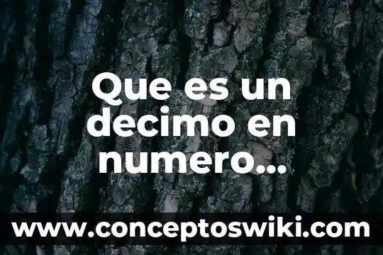Que es el decimal periodico 4 Que es un decimo en numero decimal