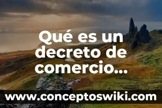 Que es calidad y globalizacion en comercio exterior 3 QuƩ es un decreto de comercio exterior