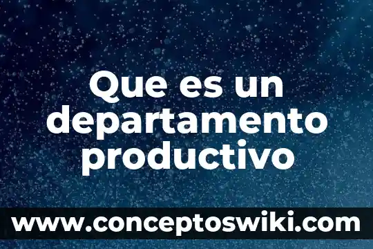Que es un foro productivo 8 Que es un departamento productivo