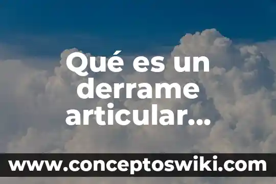 Que es sinovial articular 3 Qué es un derrame articular artículos