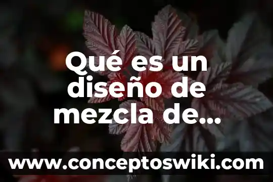 Que es una mezcla homogenea y sus caracteristicas 3 Qué es un diseño de mezcla de concreto