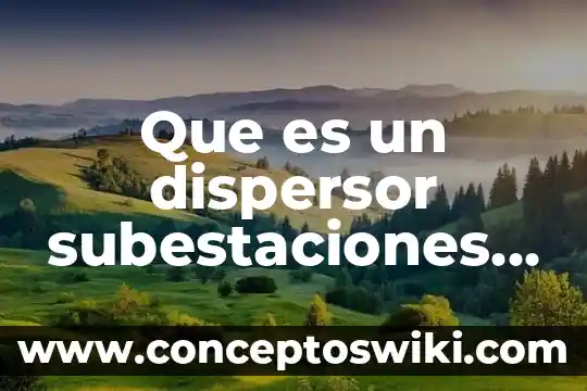 Qué es dinamo en máquinas eléctricas 4 Que es un dispersor subestaciones electricas