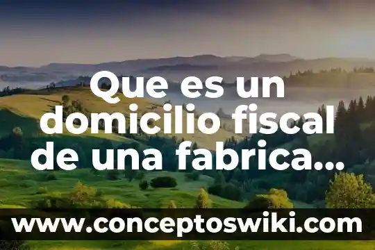 Qué es flujos de inversión extranjera directa en México 7 Que es un domicilio fiscal de una fabrica en mexico