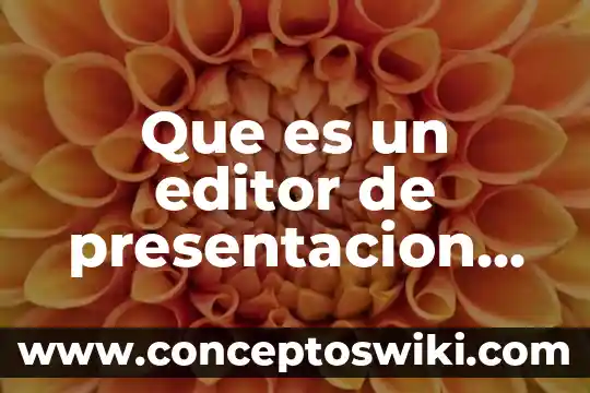 Significado del literal y figurados que es el significado 7 Que es un editor de presentacion significado