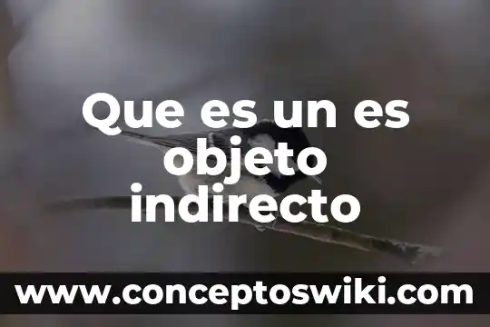 Que es el discurso directo y discurso indirecto 3 Que es un es objeto indirecto