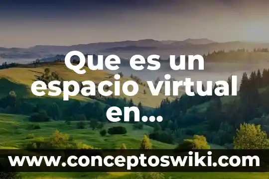 Que es y para que sirve una biblioteca virtual 4 Que es un espacio virtual en arquitectura