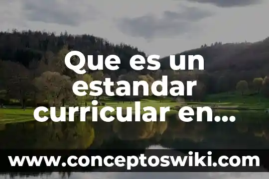 Qué es el diseño curricular jurisdiccional 8 Que es un estandar curricular en educacion basica