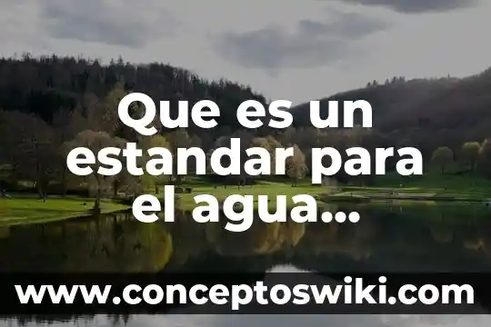 Que es el sistema de agua potable y alcantarillado 4 Que es un estandar para el agua potable