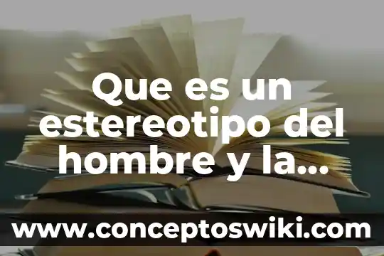 ¿Qué es rasiel hombre o mujer? 6 Que es un estereotipo del hombre y la mujer