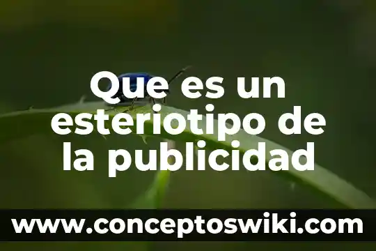Que es la fotografia paisajística en la publicidad 3 Que es un esteriotipo de la publicidad