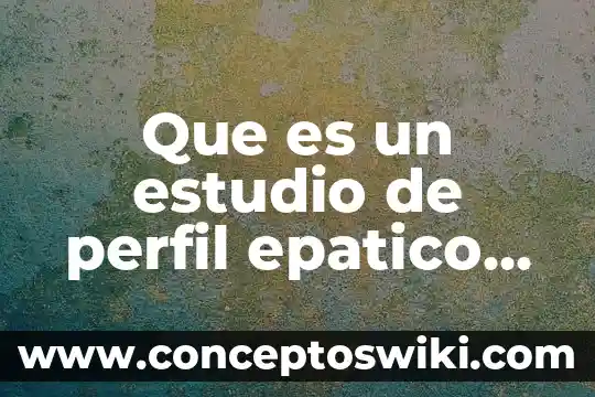 Que es perfil quimica sanguinea 3 Que es un estudio de perfil epatico biliar