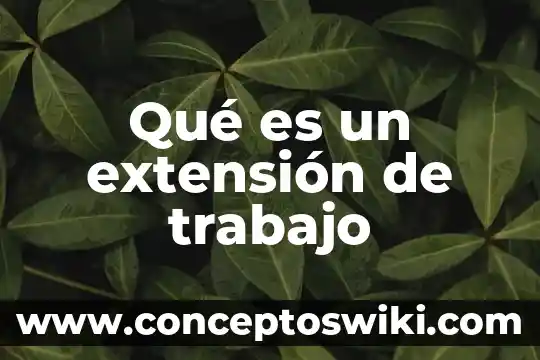 Que es propiedad de extension en fisica 8 Qué es un extensión de trabajo