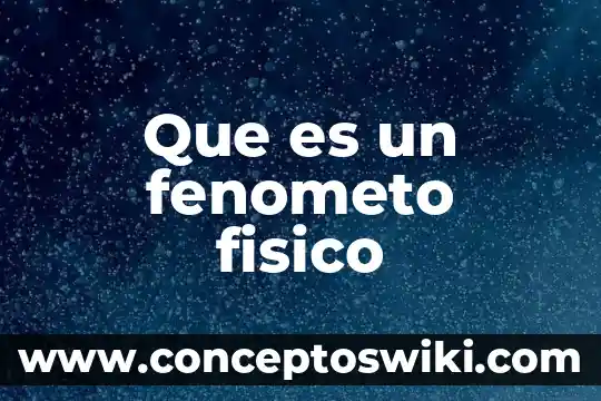 ¿Qué es la propedéutica físico matemático? 7 Que es un fenometo fisico