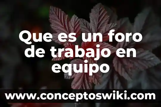 Que es historial del equipo 3 Que es un foro de trabajo en equipo