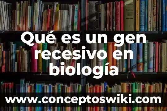 Qué es la hemofilia biología 5 Qué es un gen recesivo en biología