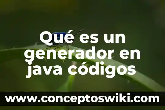 Que es un generador de hadrones 4 Qué es un generador en java códigos