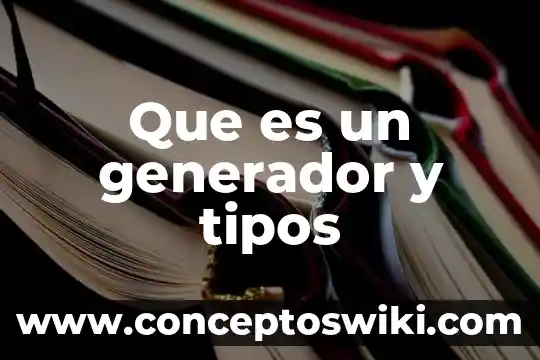 Qué es imán y cuántos tipos existen 8 Que es un generador y tipos