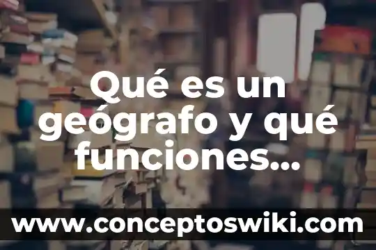 Que es funciones en calculo diferencial 4 Qué es un geógrafo y qué funciones cumple