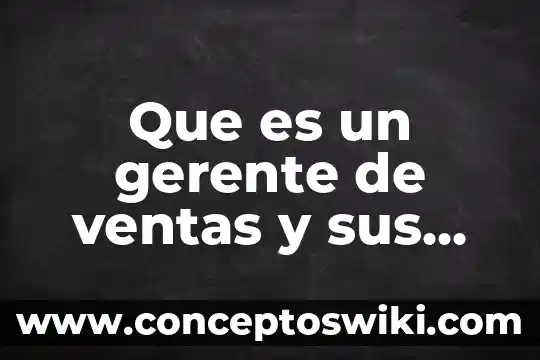 Qué es wod y sus funciones 3 Que es un gerente de ventas y sus funciones
