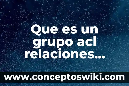 Que es empleos internacionales para importador 3 Que es un grupo acl relaciones internacionales uanl