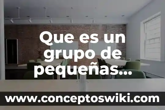 Grupo de estudio que es 7 Que es un grupo de pequeñas peqyeñas