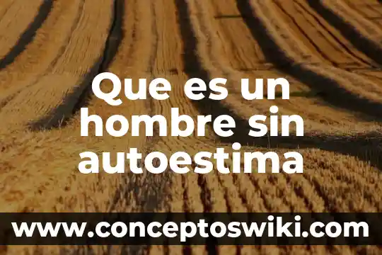 Porno descubre que es hombre 6 Que es un hombre sin autoestima