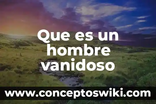 Porno descubre que es hombre 3 Que es un hombre vanidoso