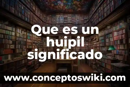 Que es precolombino significado 8 Que es un huipil significado