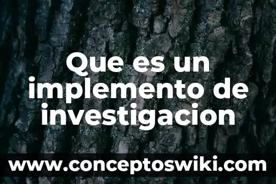 Que es un un proyecto de investigacion 8 Que es un implemento de investigacion